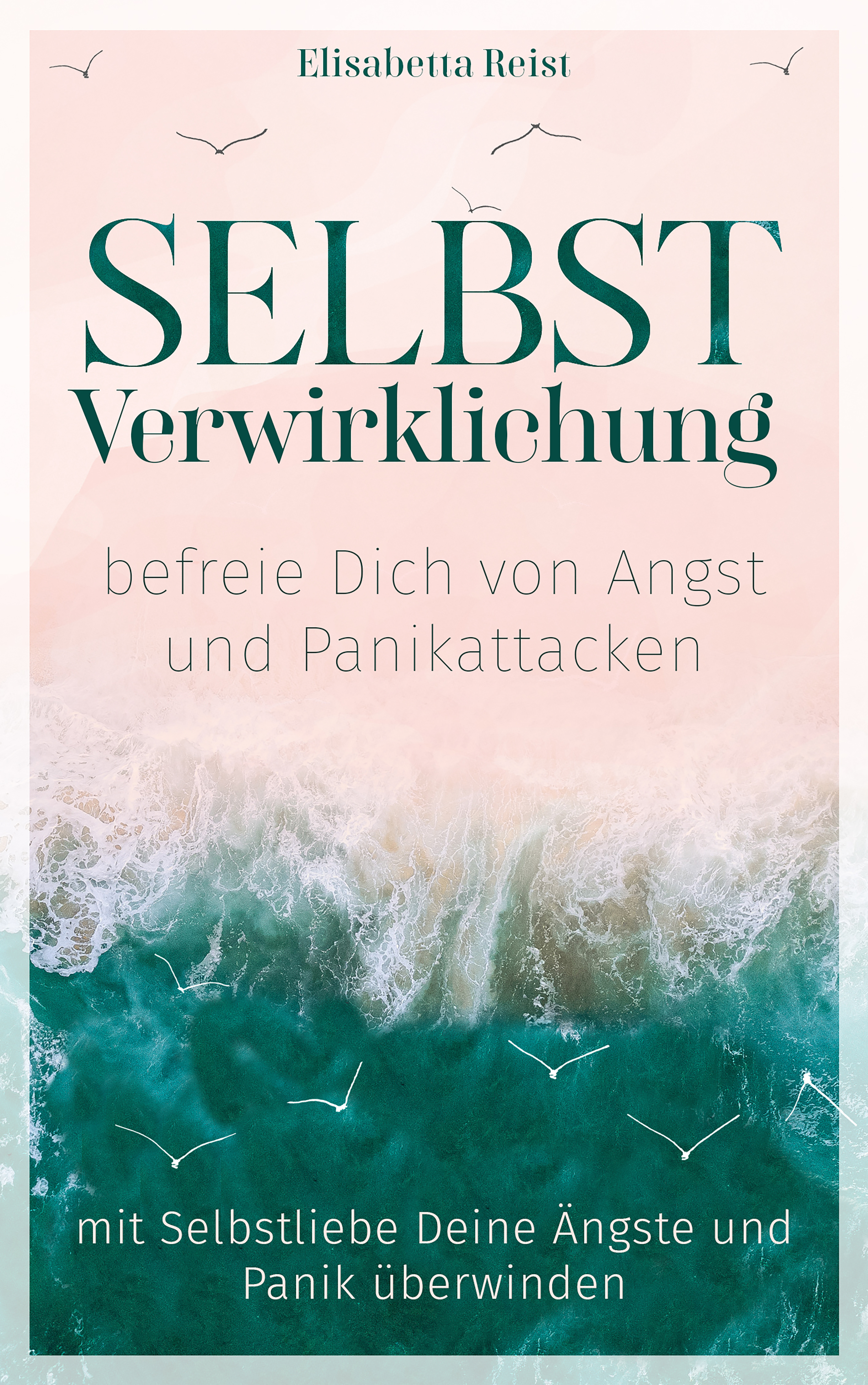 Buchcover: Selbstverwirklichung – befreie Dich von Angst und Panikattacken von Elisabetta Reist